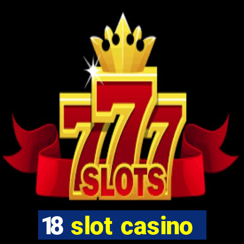 18 slot casino