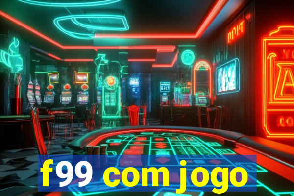 f99 com jogo