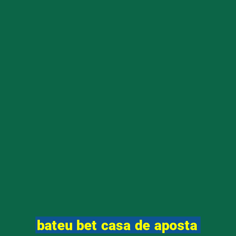 bateu bet casa de aposta