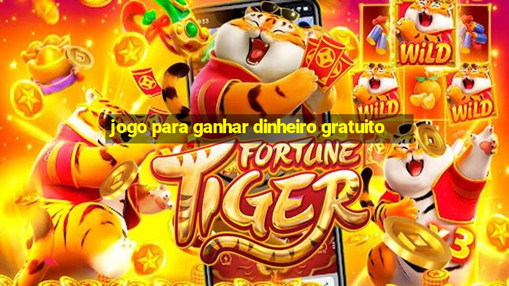 jogo para ganhar dinheiro gratuito