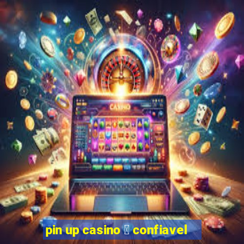 pin up casino 茅 confiavel