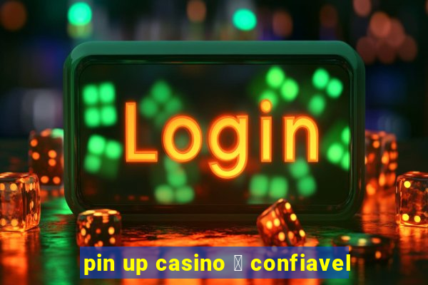 pin up casino 茅 confiavel