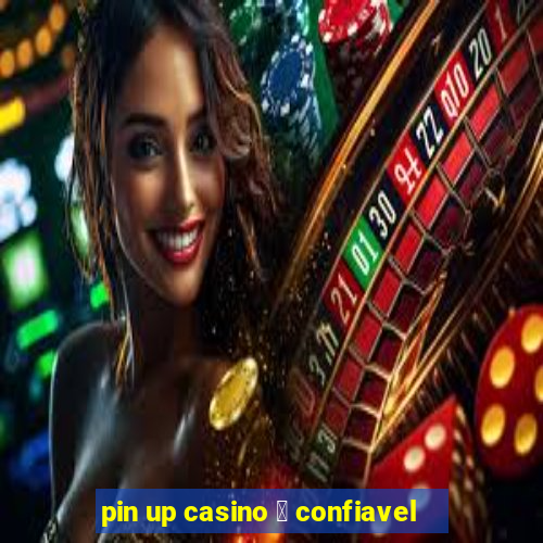 pin up casino 茅 confiavel