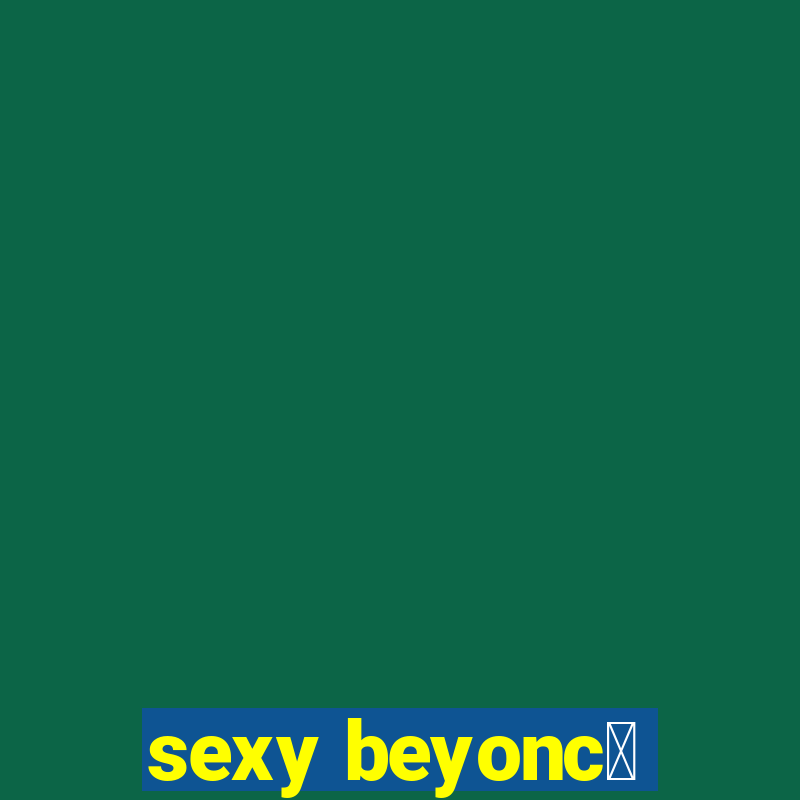 sexy beyonc茅