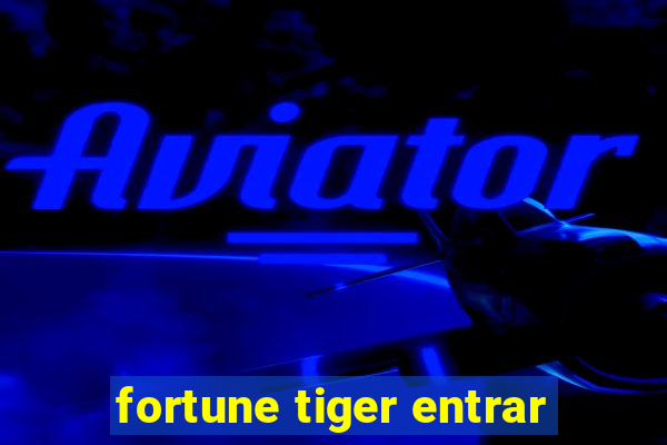 fortune tiger entrar