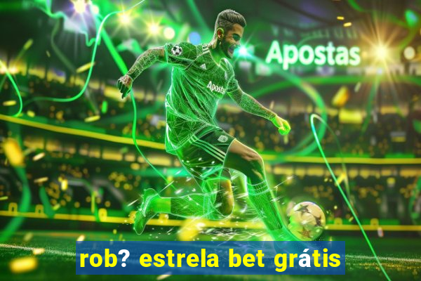 rob? estrela bet grátis