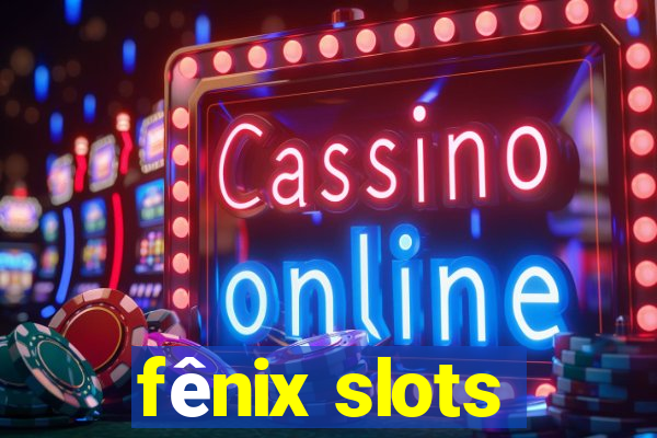 fênix slots