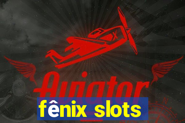 fênix slots