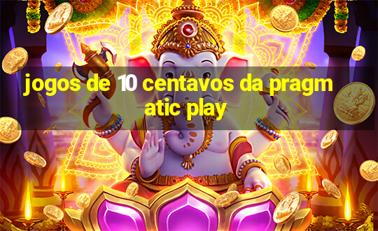 jogos de 10 centavos da pragmatic play