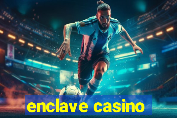 enclave casino