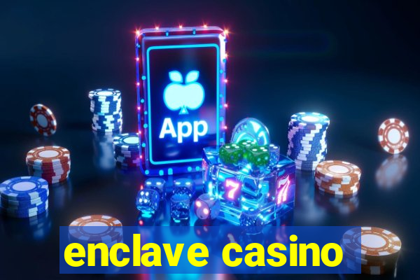 enclave casino