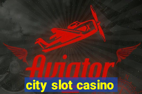 city slot casino