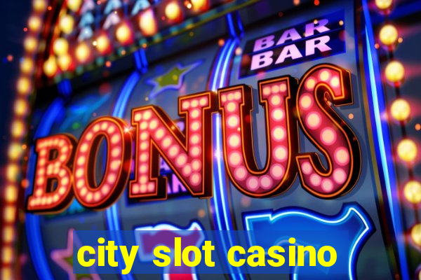 city slot casino