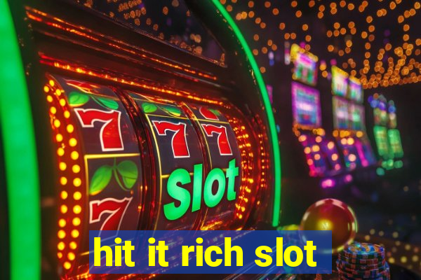 hit it rich slot