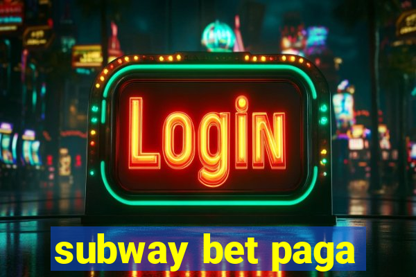 subway bet paga