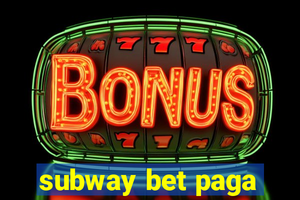 subway bet paga