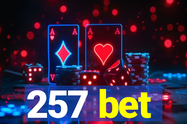 257 bet