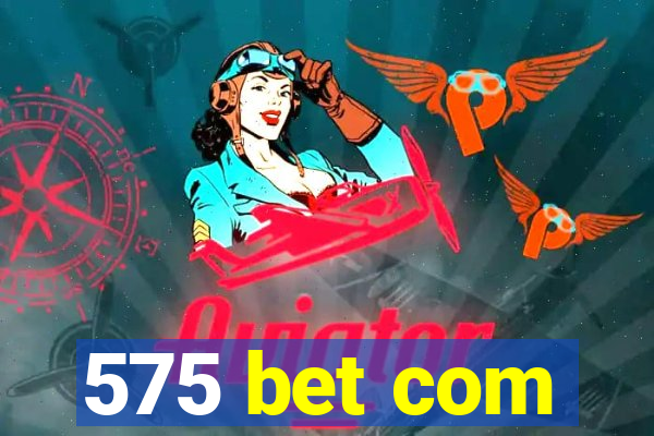 575 bet com