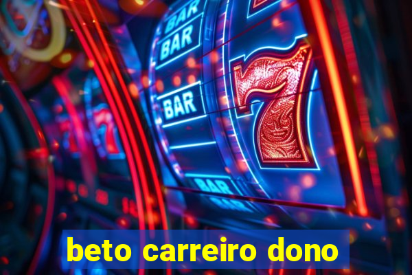 beto carreiro dono