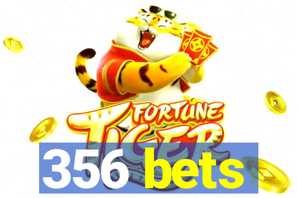 356 bets