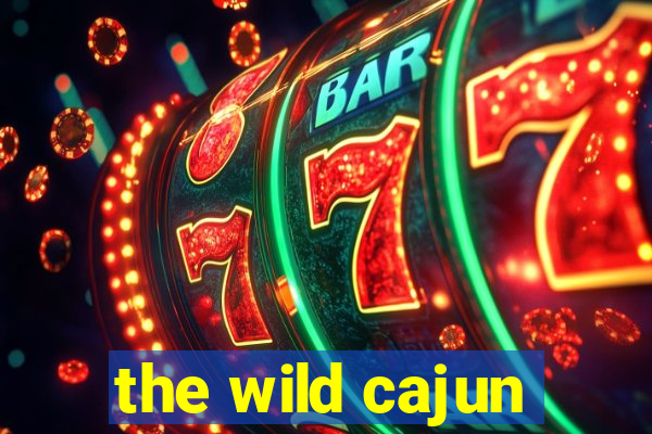 the wild cajun