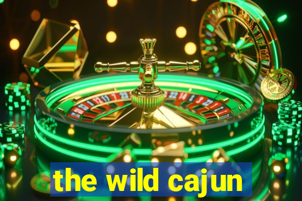 the wild cajun