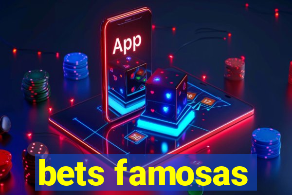 bets famosas