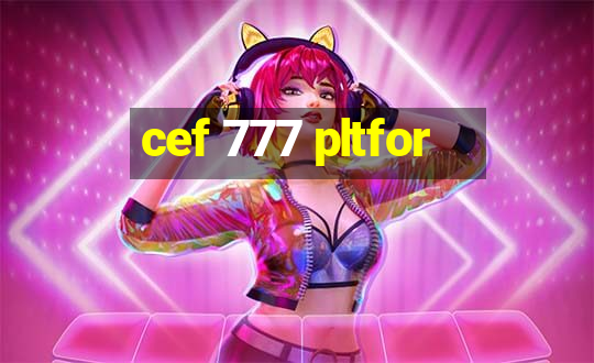 cef 777 pltfor