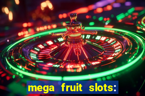 mega fruit slots: vegas casino