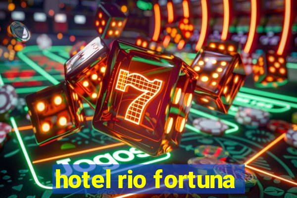 hotel rio fortuna