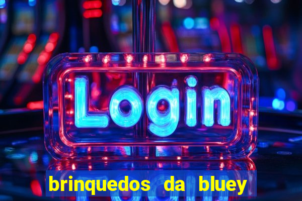 brinquedos da bluey e bingo