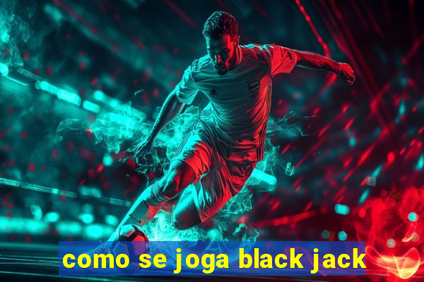 como se joga black jack