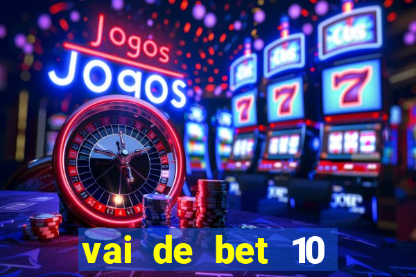 vai de bet 10 reais no cadastro