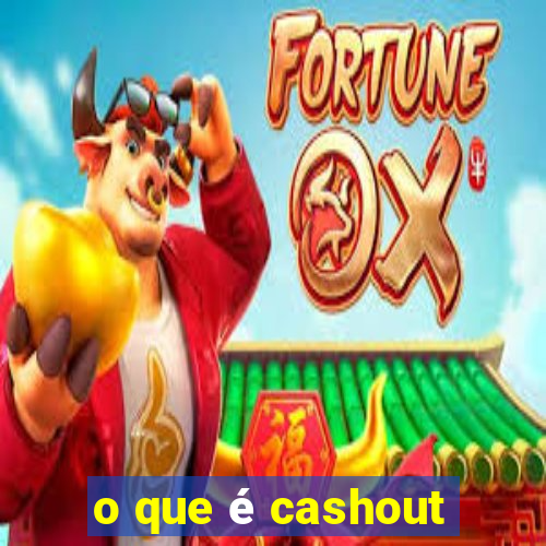 o que é cashout