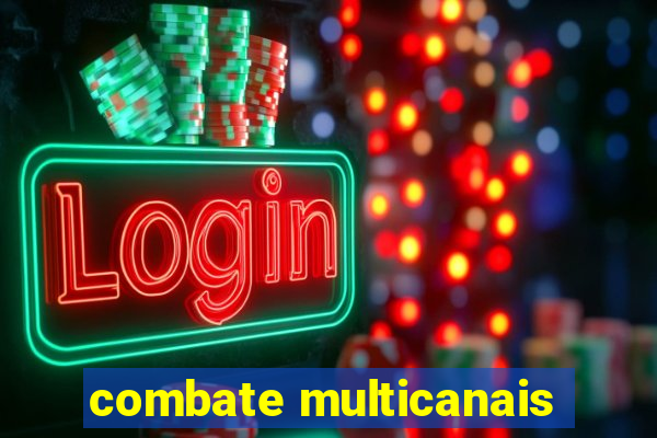 combate multicanais