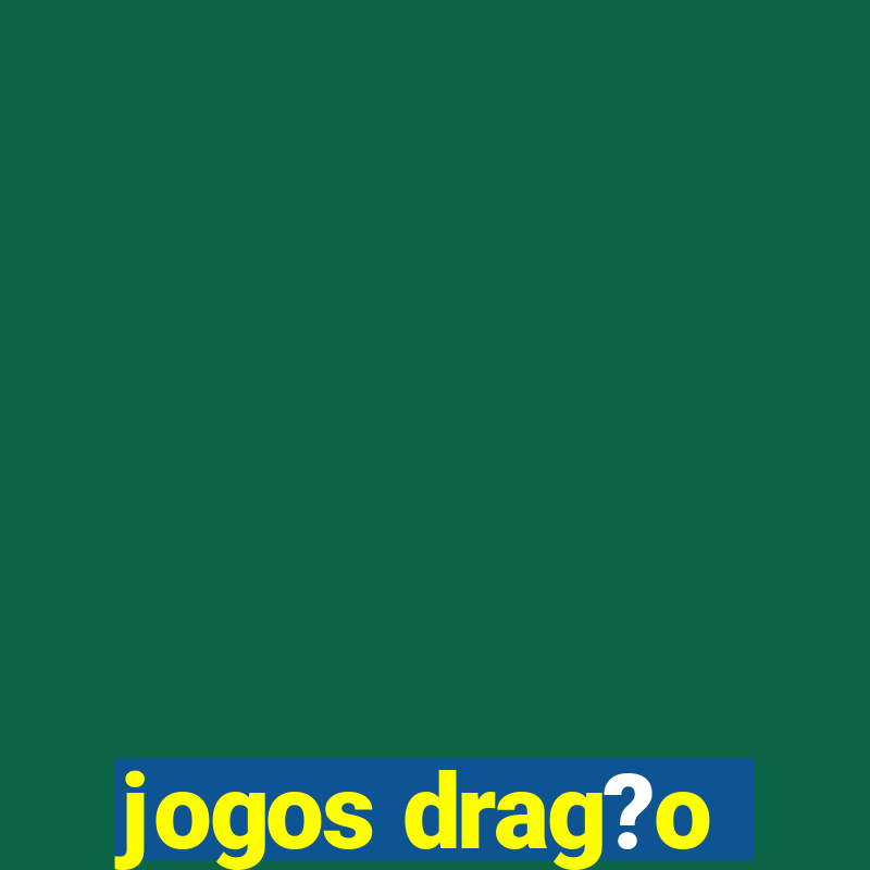 jogos drag?o