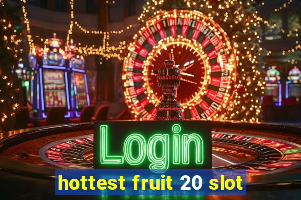 hottest fruit 20 slot