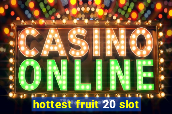 hottest fruit 20 slot