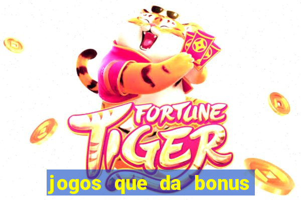 jogos que da bonus de cadastro