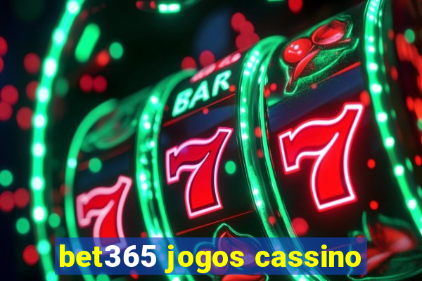 bet365 jogos cassino