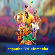 espanha vs alemanha onde assistir