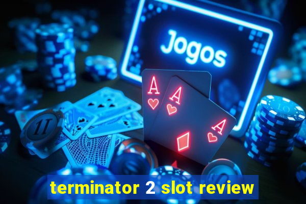 terminator 2 slot review