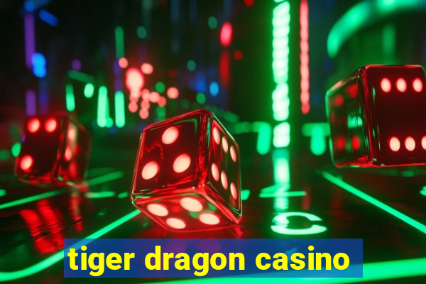 tiger dragon casino