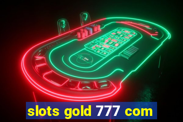 slots gold 777 com