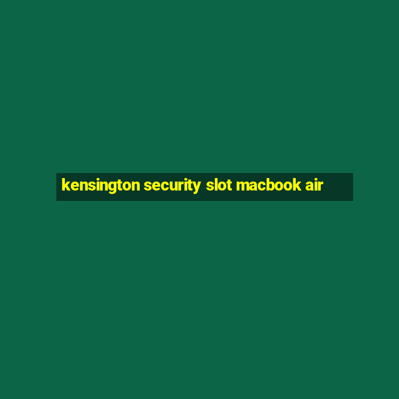 kensington security slot macbook air