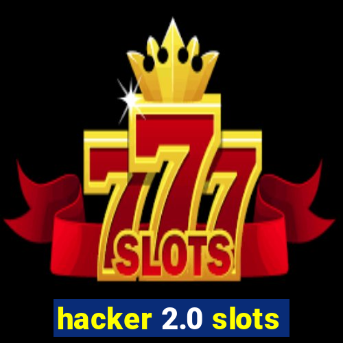 hacker 2.0 slots