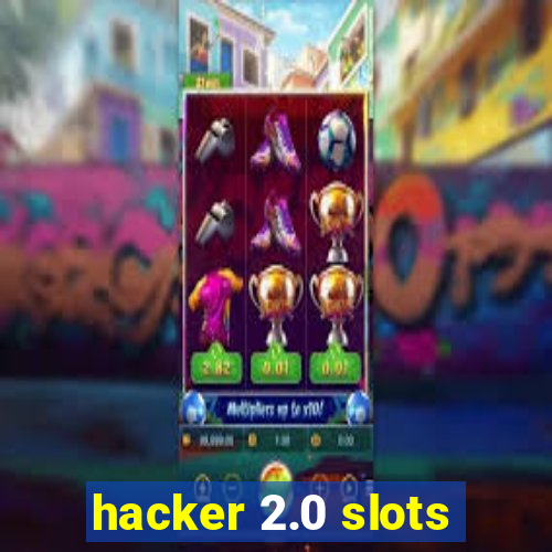 hacker 2.0 slots