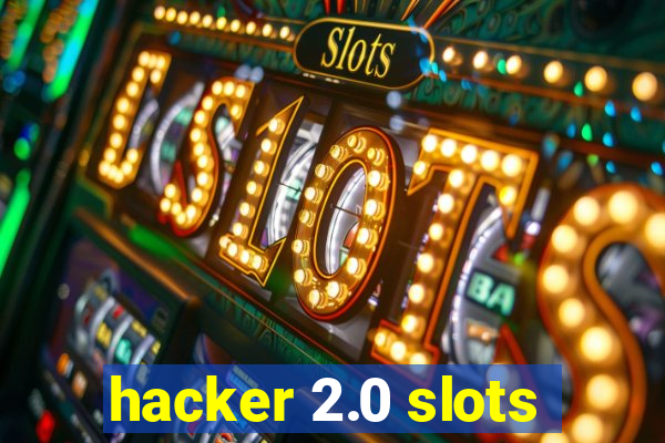 hacker 2.0 slots