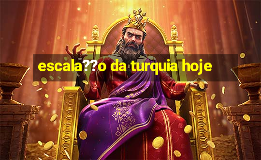 escala??o da turquia hoje