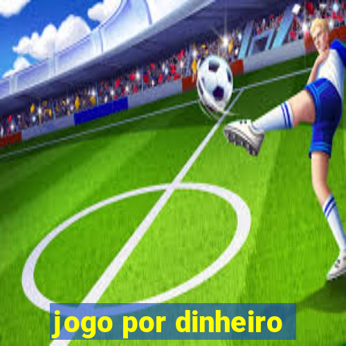 jogo por dinheiro